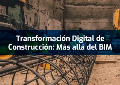 Transformación Digital de Construcción: Más allá del BIM